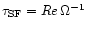 $\tau_{\rm SF}=Re\,\Omega^{-1}$