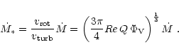\begin{displaymath}%
\dot{M}_{*}=\frac{v_{\rm rot}}{v_{\rm turb}}\dot{M}=
\left(...
...c{3\pi}{4}Re\,Q\,\Phi_{\rm V} \right)^{\frac{1}{3}} \dot{M}\ .
\end{displaymath}