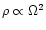 $\rho \propto \Omega^{2}$