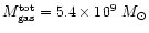 $M_{\rm gas}^{\rm tot}=5.4\times 10^{9}~M_{\odot}$