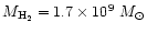 $M_{\rm H_{2}}=1.7\times 10^{9}~M_{\odot}$