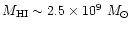 $M_{\rm HI} \sim 2.5\times 10^{9}~M_{\odot}$