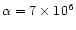 $\alpha = 7\times 10^{6}$