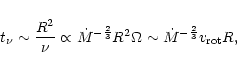 \begin{displaymath}%
t_{\nu} \sim \frac{R^{2}}{\nu} \propto \dot{M}^{-\frac{2}{3}}R^{2}\Omega \sim
\dot{M}^{-\frac{2}{3}} v_{\rm rot}R,
\end{displaymath}
