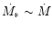 $\dot{M_{*}} \sim \dot{M}$