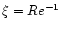 $\xi=Re^{-1}$