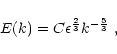 \begin{displaymath}%
E(k)=C \epsilon^{\frac{2}{3}} k^{-\frac{5}{3}}\ ,
\end{displaymath}