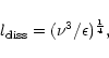 \begin{displaymath}%
l_{\rm diss}=(\nu^{3}/\epsilon)^{\frac{1}{4}},
\end{displaymath}