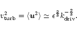 \begin{displaymath}%
v_{\rm turb}^{2}=\langle {\vec u}^{2} \rangle \simeq \epsilon^{\frac{2}{3}}
k_{\rm driv}^{-\frac{2}{3}}.
\end{displaymath}