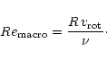 \begin{displaymath}%
Re_{\rm macro}=\frac{R\,v_{\rm rot}}{\nu}\cdot
\end{displaymath}