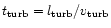 $t_{\rm turb}=l_{\rm turb}/v_{\rm turb}$