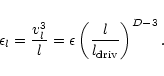 \begin{displaymath}%
\epsilon_{l}=\frac{v_{l}^{3}}{l}=\epsilon \left(\frac{l}{l_{\rm driv}}\right)^{D-3}.
\end{displaymath}