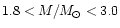 $1.8 < M/ M_{\rm\odot} < 3.0 $