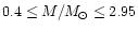 $0.4 \le M/M_{\rm\odot} \le 2.95$