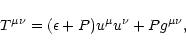 \begin{displaymath}T^{\mu\nu} = (\epsilon + P)u^{\mu}u^{\nu} + Pg^{\mu\nu} ,
\end{displaymath}