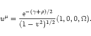 \begin{displaymath}u^{\mu} = { {\rm e}^{-(\gamma + \rho)/2}\over (1-v^2)^{1/2}} (1,0,0,\Omega) .
\end{displaymath}