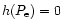 $h(P_{\rm
e})= 0$