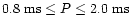 $0.8\ {\rm ms}\le P \le 2.0\ {\rm ms}$