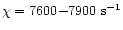 $\chi = 7600{\rm -}7900~ {\rm s^{-1}}$