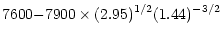 $\displaystyle 7600{\rm -}7900\times (2.95)^{1/2} (1.44)^{-3/2}$