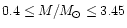 $0.4 \le M/M_{\rm\odot} \le 3.45$
