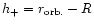 $h_{\rm +} = r_{\rm orb.} - R$