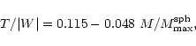 \begin{displaymath}T/\vert W\vert = 0.115 - 0.048 ~M/M^{\rm sph}_{\max} ,
\end{displaymath}