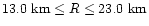 $13.0~ {\rm km}\le R\le 23.0~ {\rm km}$
