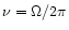 $\nu = \Omega/2\pi$