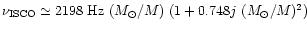 $\nu_{\rm ISCO} \simeq 2198~ {\rm Hz}\
(M_{\rm\odot}/M)\ (1+0.748j\ (M_{\rm\odot}/M)^2)$