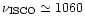 $\nu_{\rm ISCO} \simeq 1060$