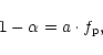 \begin{displaymath}1-\alpha =a\cdot f_{\rm p},\end{displaymath}