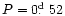 $P = 0\hbox{$.\!\!^{\rm d}$ }52$