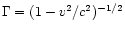 $\Gamma=(1-v^2/c^2)^{-1/2}$