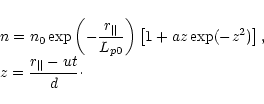 \begin{displaymath}
%
\begin{array}{l}
\displaystyle
n=n_0\exp\left(
-\frac{r_{\...
...ht],\\
\displaystyle
z=\frac{r_{\Vert}-ut}{d}\cdot
\end{array}\end{displaymath}