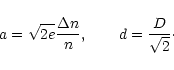 \begin{displaymath}%
a=\sqrt{2e}\frac{\Delta n}{n},\qquad
d=\frac{D}{\sqrt{2}}\cdot
\end{displaymath}