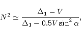 \begin{displaymath}
%
N^2\simeq\frac{\Delta_1-V}{\Delta_1-0.5V\sin^2\alpha},
\end{displaymath}