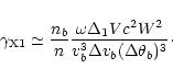 \begin{displaymath}
%
\gamma_{\rm X1}\simeq\frac{n_{b}}{n}
\frac{\omega\Delta_1Vc^2W^2}{v_{b}^3\Delta v_{b}(\Delta\theta_{b})^3}\cdot
\end{displaymath}
