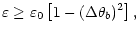 $\displaystyle \varepsilon\ge\varepsilon_0\left[
1-(\Delta\theta_{b})^2
\right],$