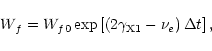 \begin{displaymath}%
W_{f}=W_{f0}\exp\left[
\left(2\gamma_{\rm X1}-\nu_{e}\right)
\Delta t\right],
\end{displaymath}