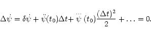 \begin{displaymath}
%
\Delta\dot\psi=\delta\dot\psi+\ddot\psi(t_0)\Delta t+
\stackrel{\ldots}{\psi}(t_0)\frac{(\Delta t)^2}{2}+\ldots=0.
\end{displaymath}