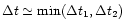$\Delta t\simeq\min(\Delta t_1,\Delta t_2)$