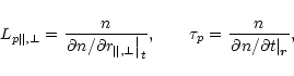 \begin{displaymath}%
L_{p\Vert,\bot}=\frac{n}{\left.
\partial n/\partial r_{\Ver...
...\frac{n}{\left.
\partial n/\partial t
\right\vert _{\vec{r}}},
\end{displaymath}