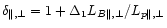 $\delta_{\Vert,\bot}=1+\Delta_1L_{B\Vert,\bot}/L_{p\Vert,\bot}$