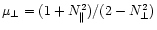 $\mu_{\bot}=(1+N_{\Vert}^2)/ (2-N_{\bot}^2)$