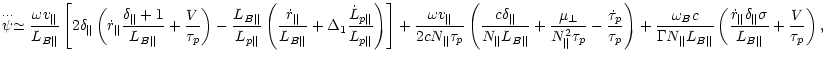 $\displaystyle %
\displaystyle
\stackrel{\ldots}{\psi}\simeq
\frac{\omega v_{\Ve...
...frac{\dot r_{\Vert}\delta_{\Vert}\sigma}{L_{B\Vert}}+
\frac{V}{\tau_p}
\right),$