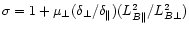 $\sigma=1+\mu_{\bot}(\delta_{\bot}/\delta_{\Vert})(L_{B\Vert}^2/L_{B\bot}^2)$