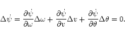 \begin{displaymath}%
\Delta\dot\psi=\frac{\partial\dot\psi}{\partial\omega}\Delt...
...elta v+
\frac{\partial\dot\psi}{\partial\theta}\Delta\theta=0.
\end{displaymath}