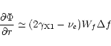 \begin{displaymath}%
\frac{\partial\Phi}{\partial r}\simeq
(2\gamma_{\rm X1}-\nu_{e})W_{f}\Delta {f}
\end{displaymath}