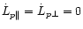 $\dot L_{p\Vert}=\dot L_{p\bot}=0$